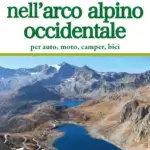 Itinerari nell’arco alpino occidentale. Per auto, moto, camper, bici