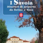 I Savoia – Itinerari di scoperta da Torino a Susa