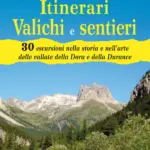 Tra Valle di Susa e Brianzonese. Itinerari fortezze e insediamenti. 30 escursioni nella storia e nell’architettura delle vallate della Dora e della Durance